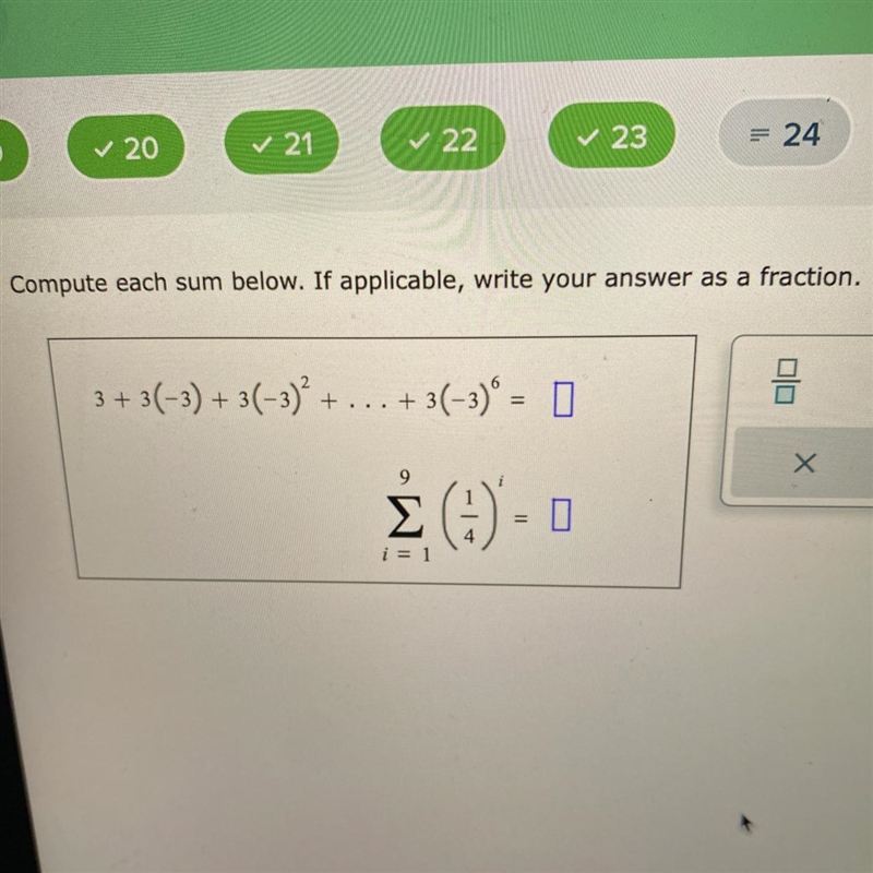 Compute each sum below. If applicable, write your answer as a fraction.3 + 3(−3) + 3(−3)² + . . . + 3(-3)° = □Σ (3) - 0i-example-1