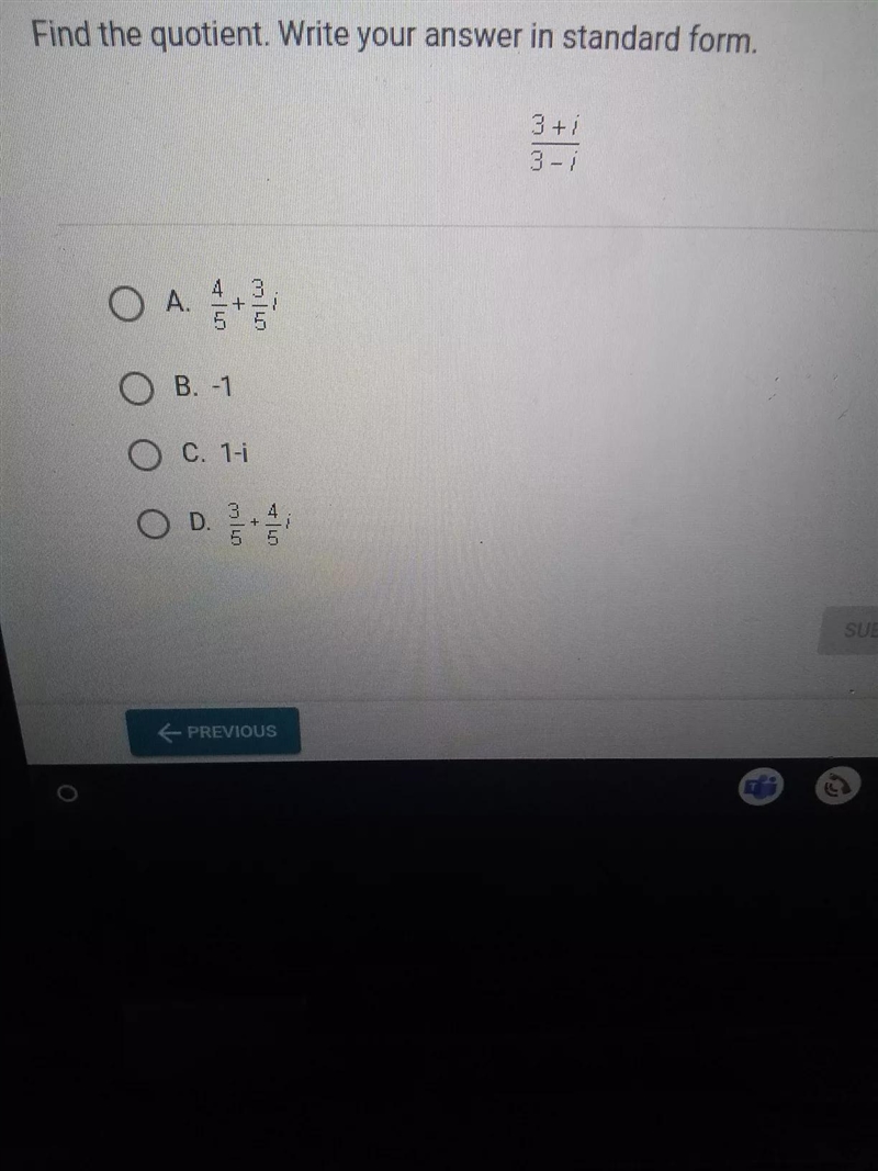 Find the quotient. Write your answer in standard form. 3+ O A. + COLO O B.-1 O C. 1-1 OD-example-1