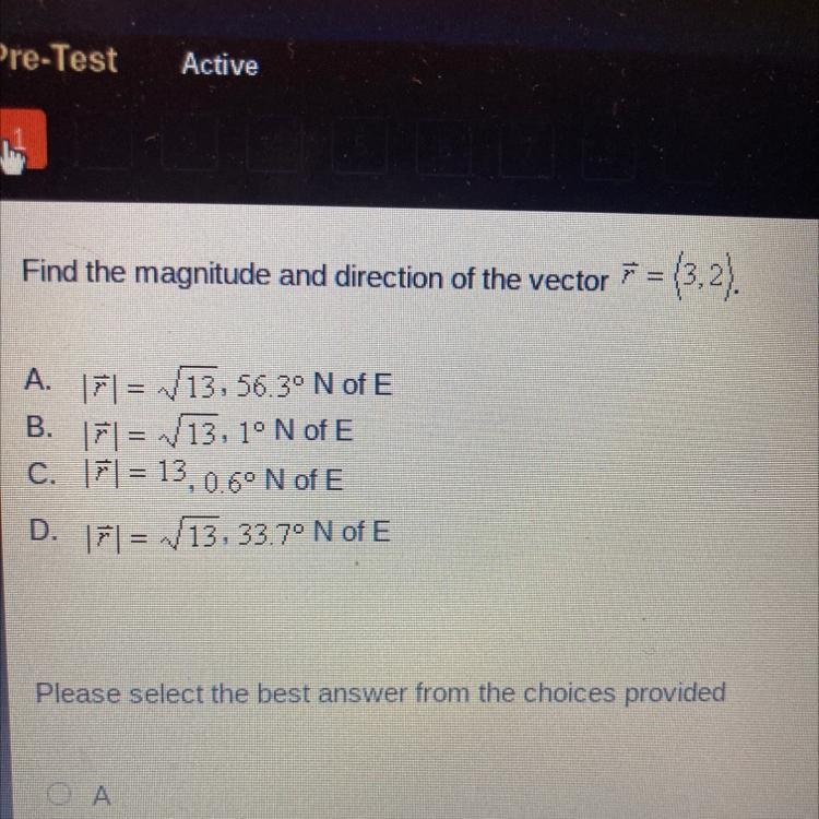 Find the magnitude and direction of the vector F = (3,2).A. FL= V13,56.30 N of EB-example-1