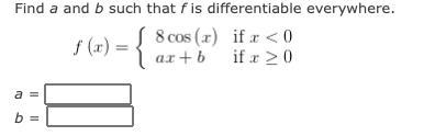 Find a and b such that f is differentiable everywhere.-example-1