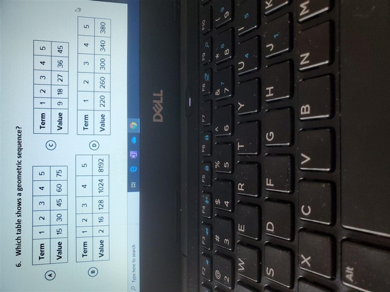 6. Which table shows a geometric sequence? Term 1 23 4 5 Term 12 3 4 5 C Value 15 30 45 | 60 | 75 Value-example-1
