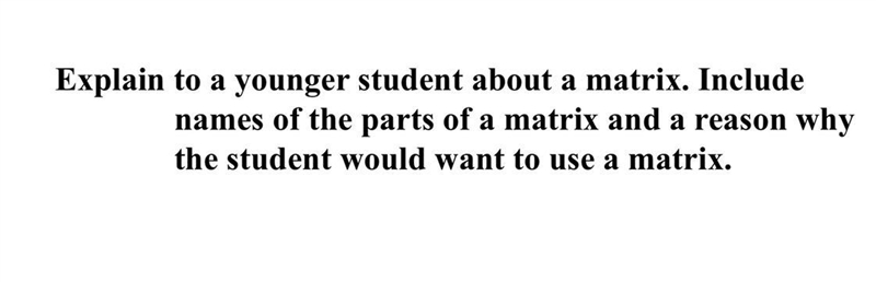 Explain to a younger student about a matrix. Include names of the parts of a matrix-example-1