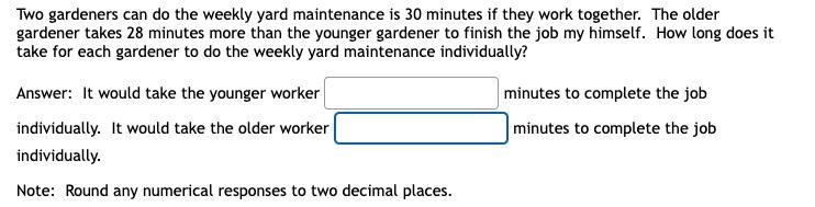 Two gardeners can do the weekly yard maintenance is 30 minutes if they work together-example-1