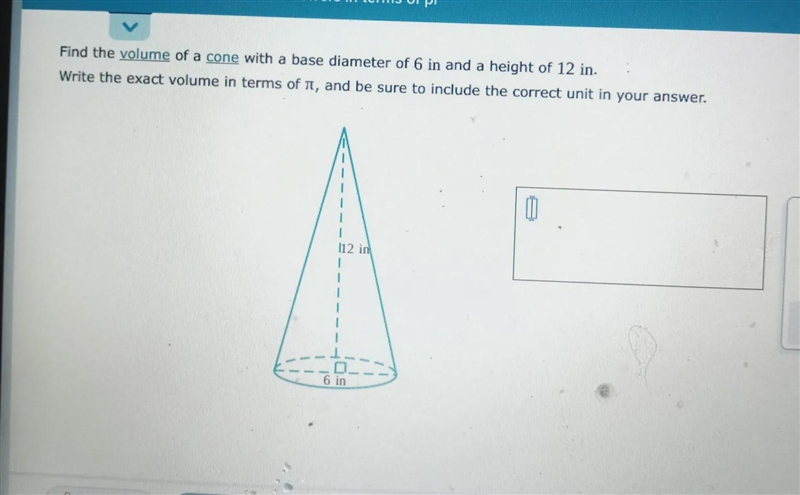 Find the volume of a cone with a base diameter of 6 in and a height of 12 in. Write-example-1