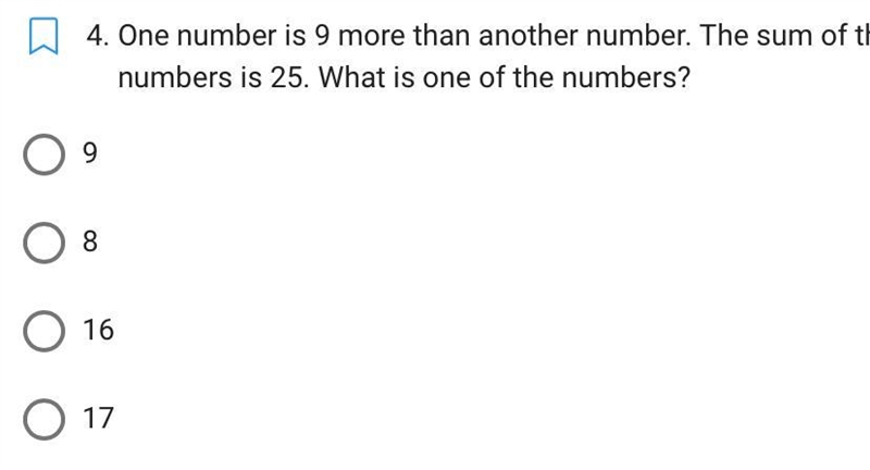 One number is 9 more than another number. The sum of the numbers is 25. What is one-example-1