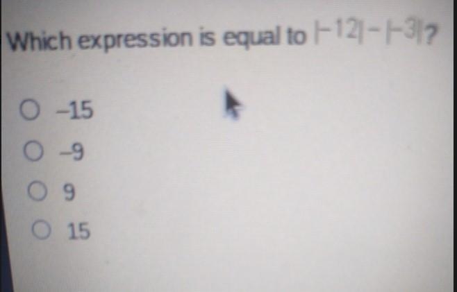 Which expression is equal to |-12|- |-3)? 0 --15 0 -9 © 9 15-example-1