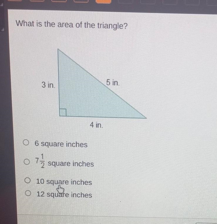 What is the area of the triangle? 5 in. 3 in 4in O 6 square inches O 7-square inches-example-1