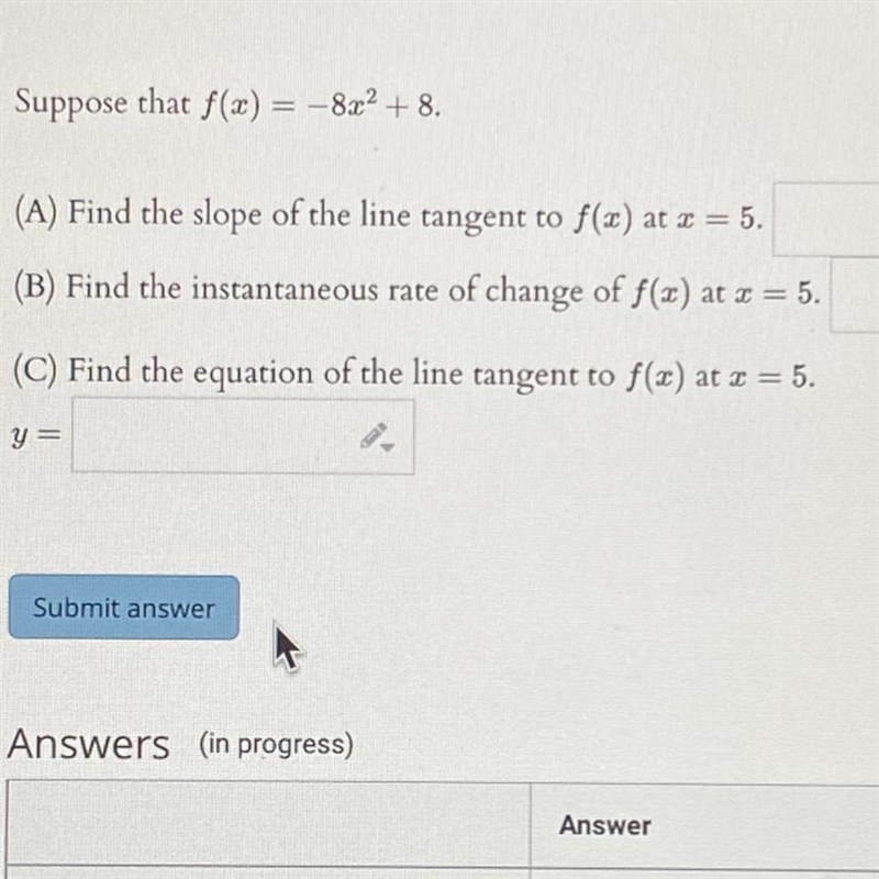 Suppose that f(x) = -8x^2 + 8.(A) Find the slope of the line tangent to f(a) at x-example-1