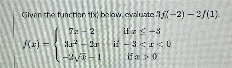 Given the function f(x) below, evaluate 3f * (- 2) - 2f * (1) . f(x)= 7x-2 if x&lt-example-1