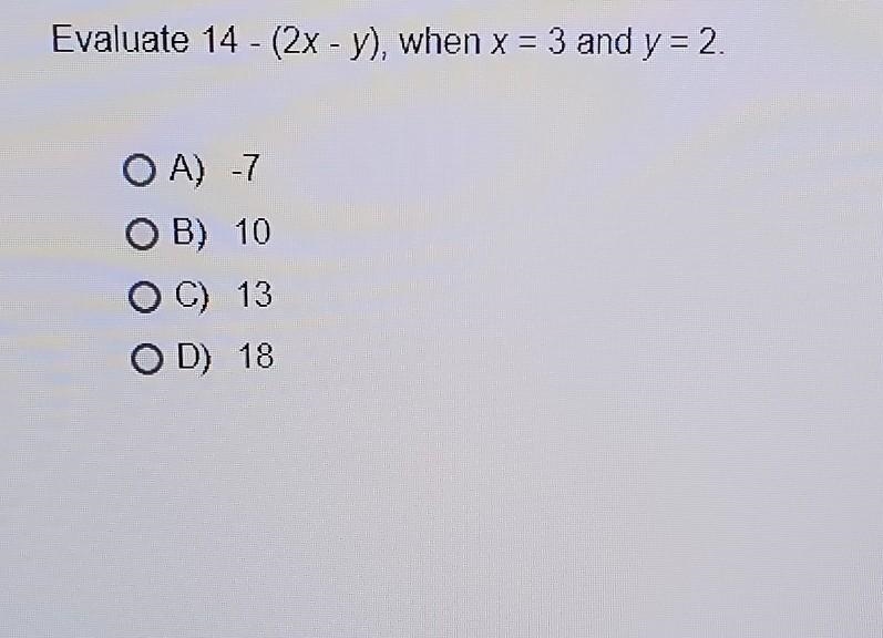 Evaluate 14 - (2x - y), when x = 3 and y = 2 - - .A) -7 .B) 10 .C) 13 .D) 18 20 POINTSS-example-1