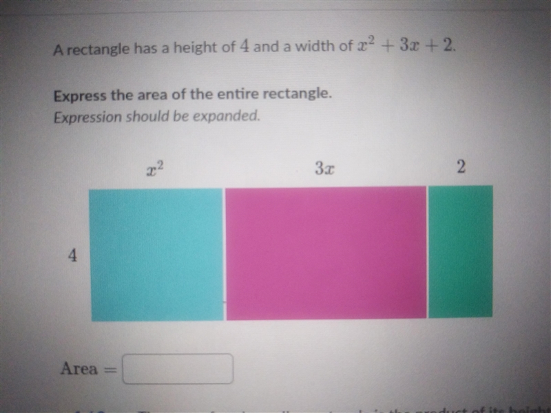 A rectangle has a height of 4 and a width of x^2 + 3x +2. Express the area of the-example-1