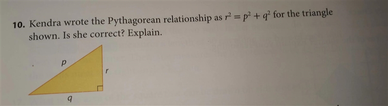 Kendra wrote the Pythagorean relationship as r ^ 2 = p ^ 2 + q ^ 2 for the triangle-example-1