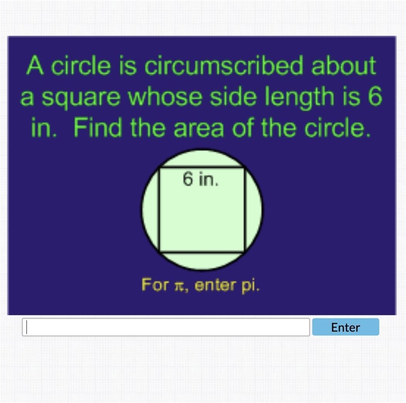 A circle is circumscribed abouta square whose side length is 6 in.Find the area of-example-1