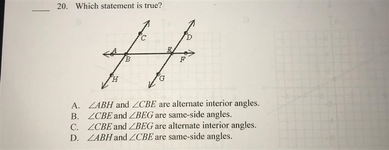 20.Which statement is true?BA. ZABH and ZCBE are alternate interior angles.B. ZCBE-example-1