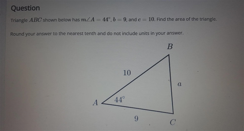 Triangle ABC shown below has mA = 44º, b = 9, and c= 10. Find the area of the triangle-example-1