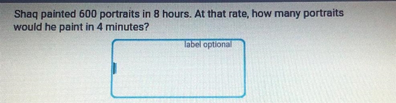 Shaw painted 600 portraits in 8 hours at that rate , how many portraits would he paint-example-1