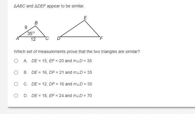 ΔABC and ΔDEF appear to be similar. Which set of measurements prove that the two triangles-example-1