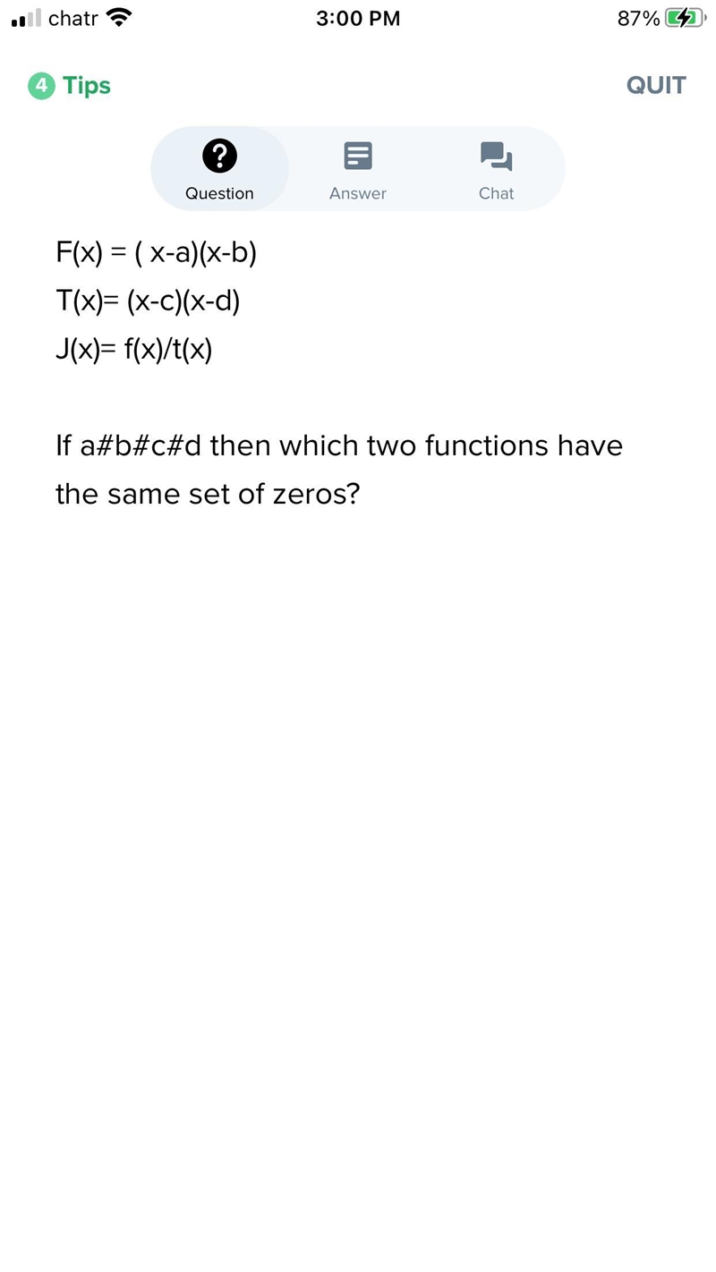 F(x) = ( x-a)(x-b)T(x)= (x-c)(x-d)J(x)= F(x)/T(x)If a≠b≠c≠d then which two functions-example-1