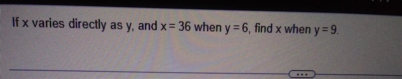 Ifvx varies directly as y and x =36 when y=6 find x when y=9​-example-1