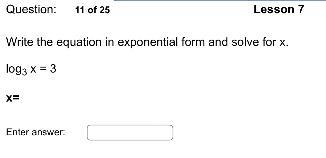 Write the equation in exponential form and solve for x.log3 x = 3-example-2