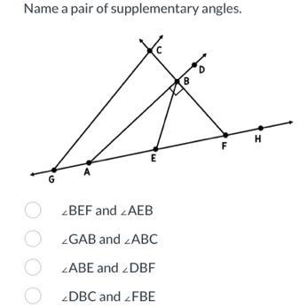 Name a pair of supplementary angles. G A E O O GAB and O ZABE and DBF ODBC and B F-example-1