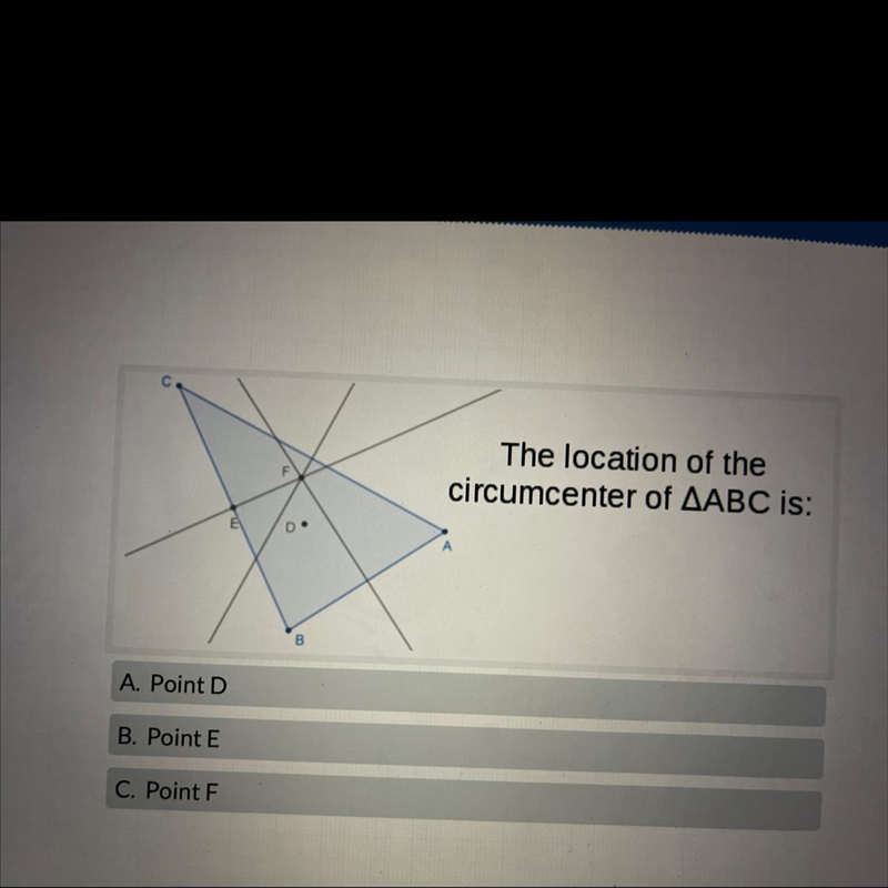 The location of thecircumcenter of AABC is:A. Point DB. Point EC. Point F-example-1