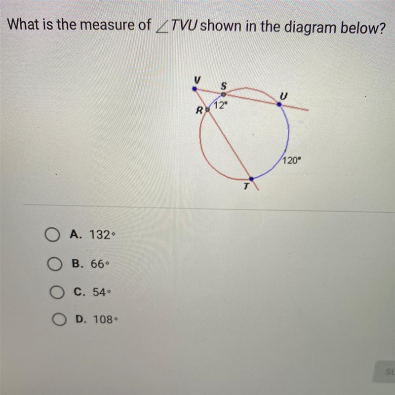 What is the measure of ZTVU shown in the diagram below?VSV12°R120°TO A. 132O B. 66 °C-example-1