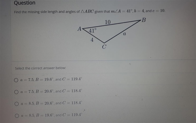 Find the missing side length and angles of ABC given that m A = 41°, b = 4, and c-example-1