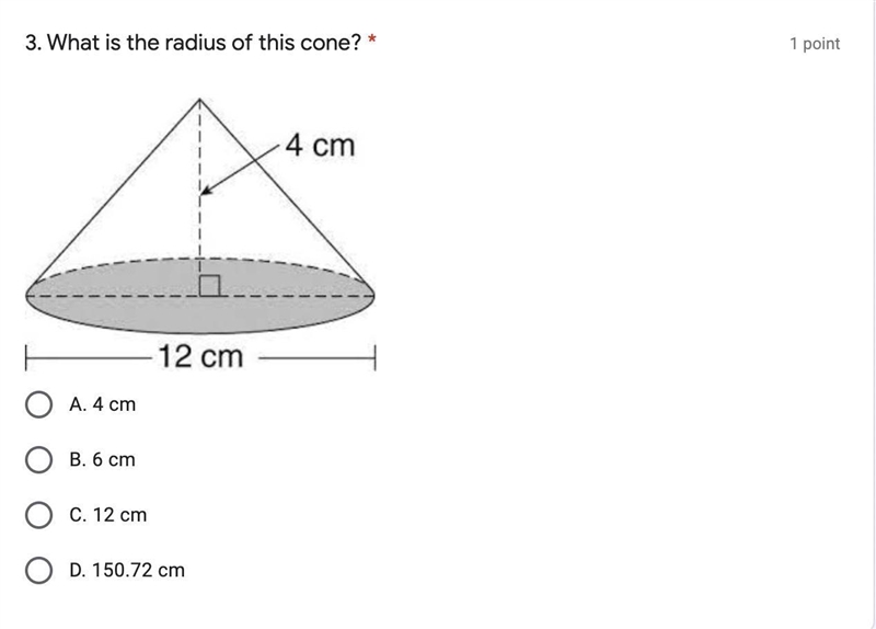 What is the radius of this cone?A. 4 cmB. 6 cmC. 12 cmD. 150.72 cm-example-1