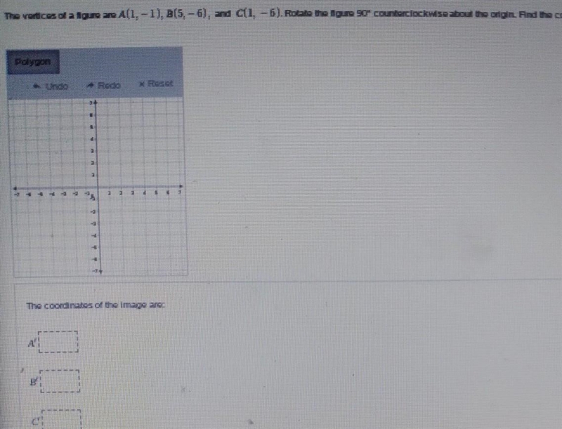 The vertices of a figure are A(1, -1), B(5.-6), and C(1, - 6). Rotate the figure 90 counterclockwise-example-1