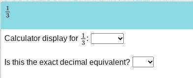 What is the calculator display for 1/3 and is the exact decimal equivalent?-example-1