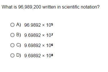 What is 96,989,200 written in scientific notation?A.96.9892 × 10*5B.9.69892 × 10*7C-example-1