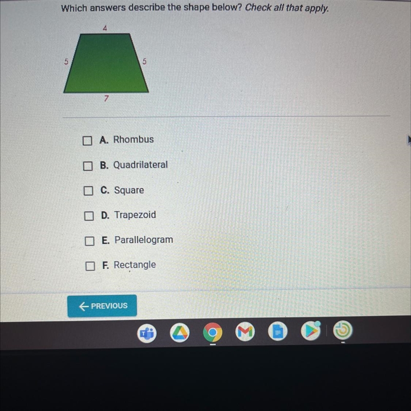 Which answers describe the shape below? Check all that apply.A. RhombusB. QuadrilateralC-example-1