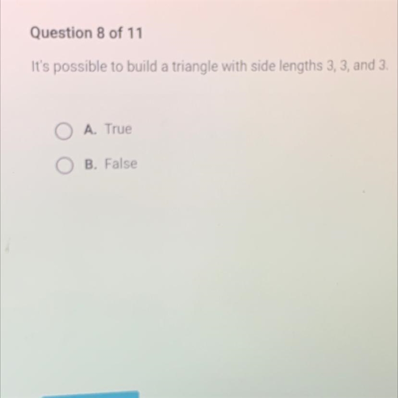 It's possible to build a triangle with side lengths 3,3, and 3.aA. TrueB. FalseSUBMIT-example-1