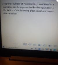 The total number of washcloths, y, contained in x packages can be represented by the-example-1