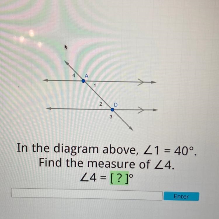 In the diagram above, angle 1=40. Find the measure of angle 4-example-1