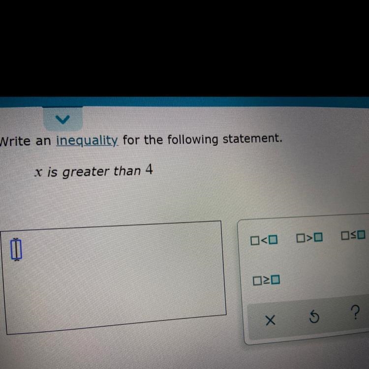 Write an inequality for the following statements X is greater than 4Please dont report-example-1