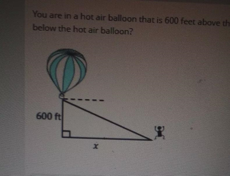 you are in a hot air balloon that is 600 feet above the ground. if the angle from-example-1