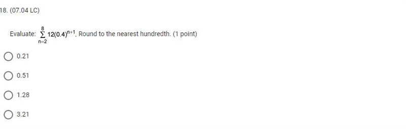 question 18:Evaluate: summation from n equals 2 to 8 of 12 times 4 tenths to the n-example-1