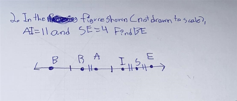 PLEASE HELP!! In the figure shown (not drawn to scale) AI=11 and SE=4 Find BE-example-1