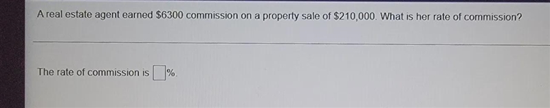 A real estate agent earned $6300 commission on a property sale of $210000. What is-example-1