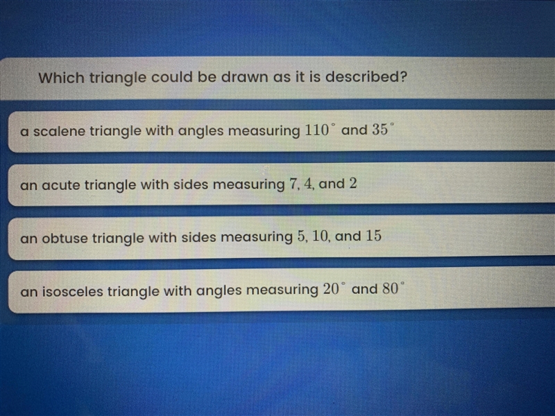 Which triangle could be drawn as it is described ?-example-1