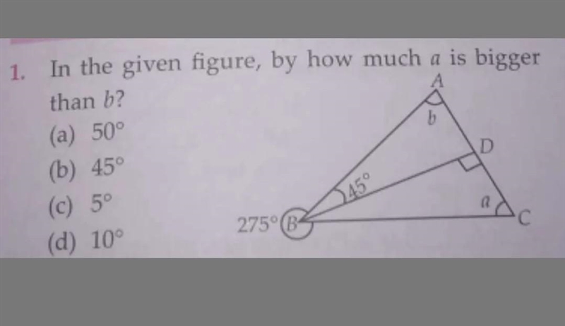 B In the given figure, by how much a is bigger than b? (a) 50° (b) 45° D (c) 5° (d-example-1