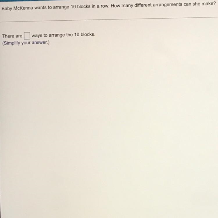 Baby McKenna wants to arrange 10 blocks in a row. How many different arrangements-example-1
