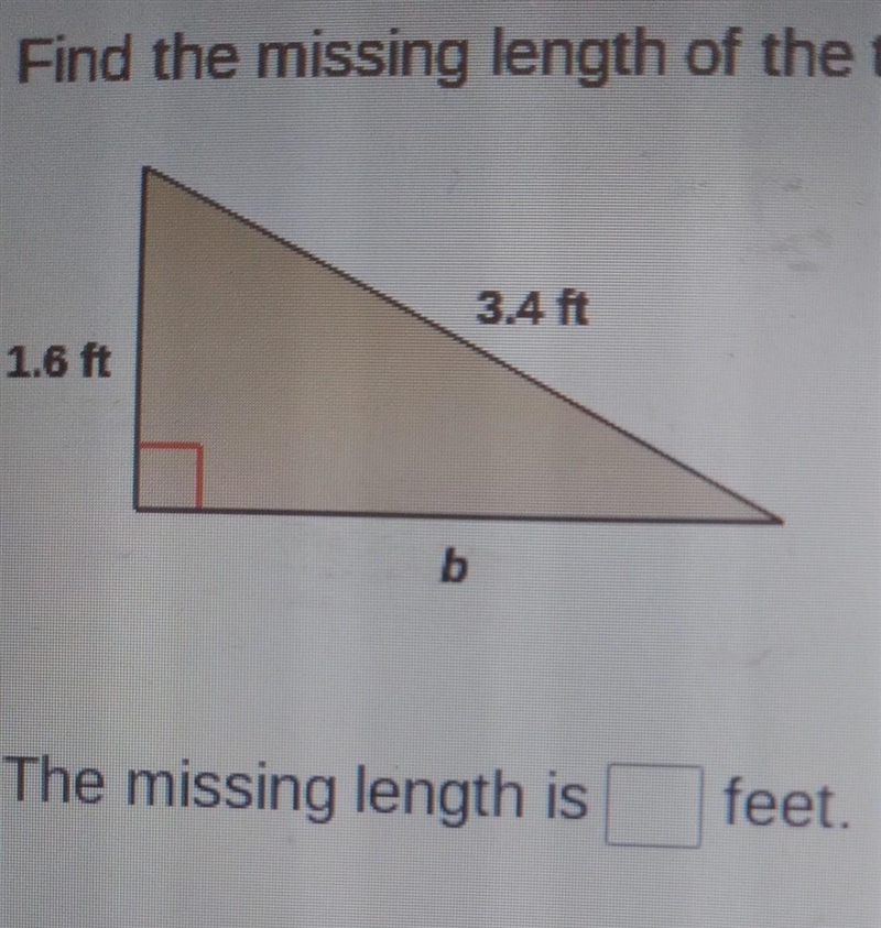 Find the missing length of the triangle. 3.4 ft 1.6 ft b The missing length is feet-example-1