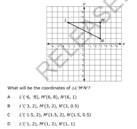 (100 POINTS) Triangle LMN will be dilated with respect to the origin by a scale factor-example-1