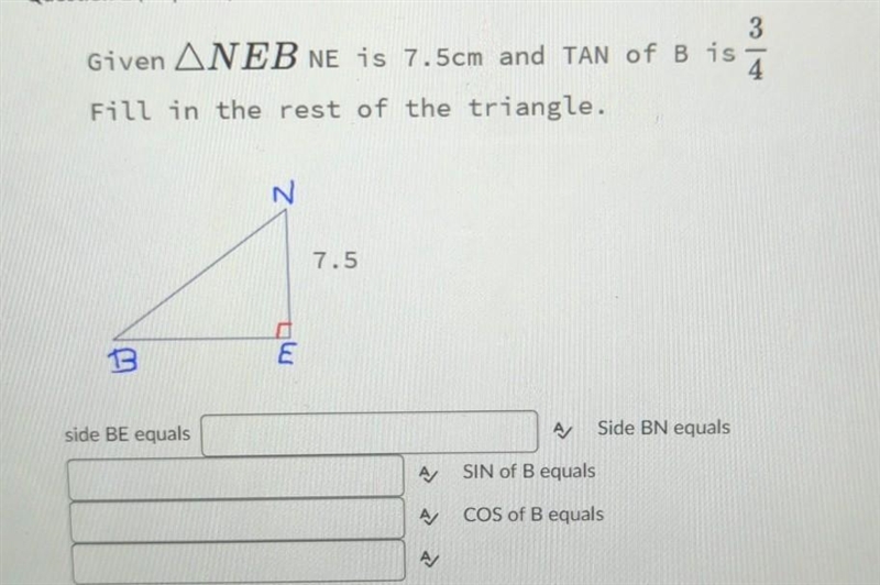 Given NEB NE is 7.5cm and TAN of B is 4 Fill in the rest of the triangle. ​-example-1