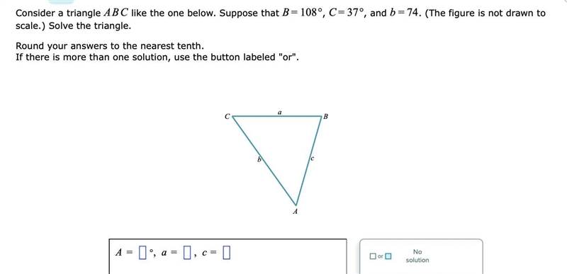 Consider a triangle ABC like the one below. Suppose that =B108°, =C37°, and =b74. (The-example-1