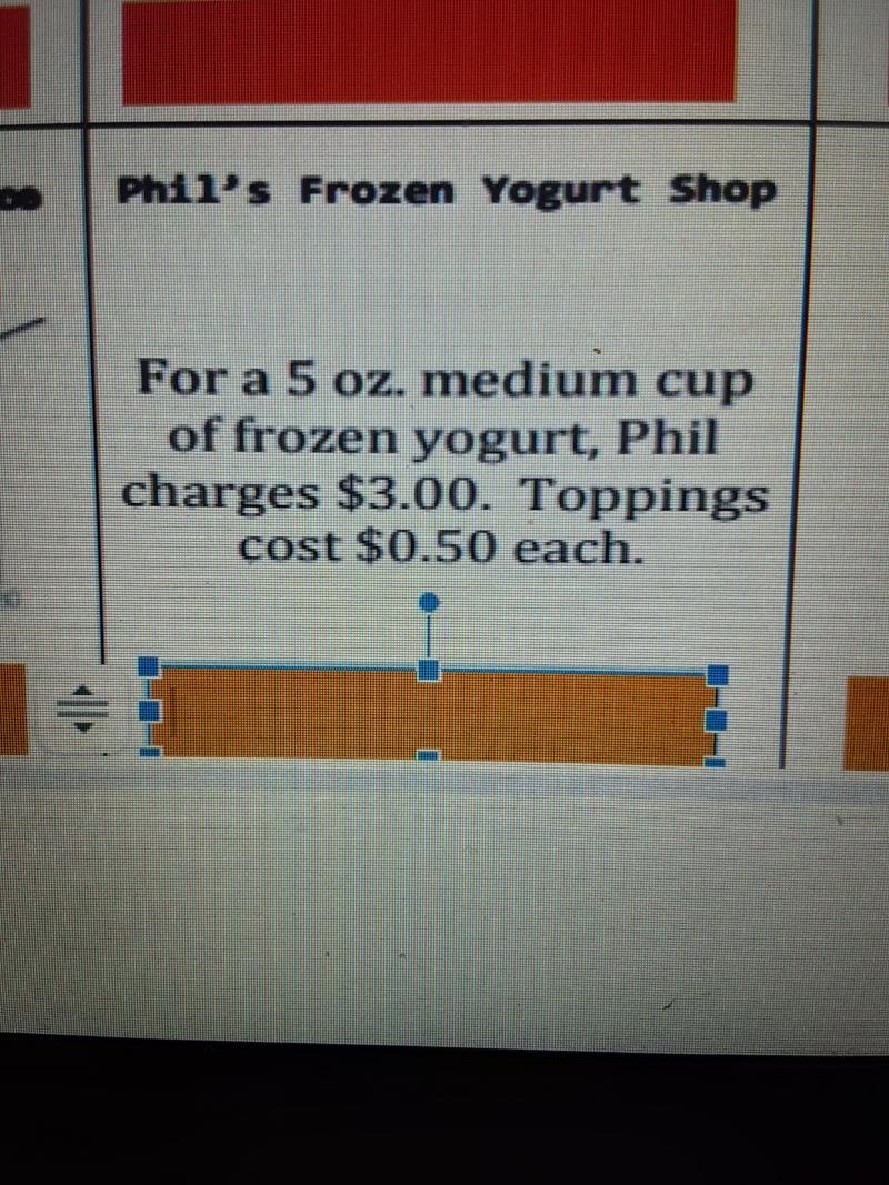 For a 5 oz. medium cup of frozen yogurt Phil charges $3.00. toppings cost $0.50 each-example-1