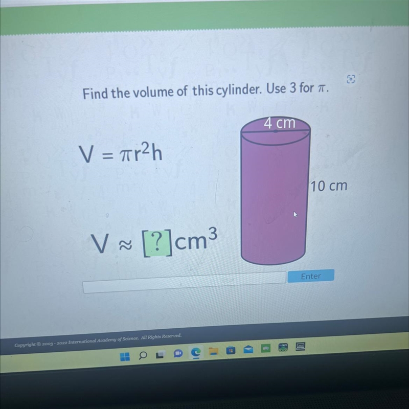 Find the volume of this cylinder. Use 3 for T.4 cmV = πr²hVũ [?]cm310 cm-example-1